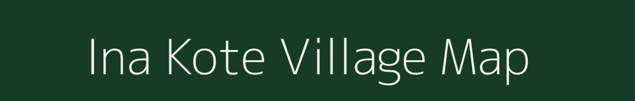 Ina Kote village map in Uttarakhand