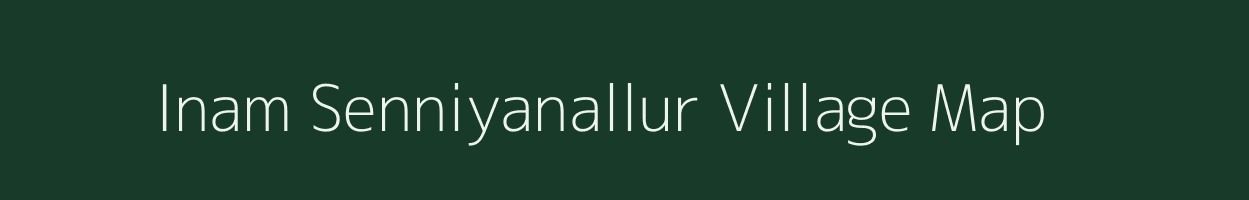 Inam Senniyanallur village map in Tamil Nadu