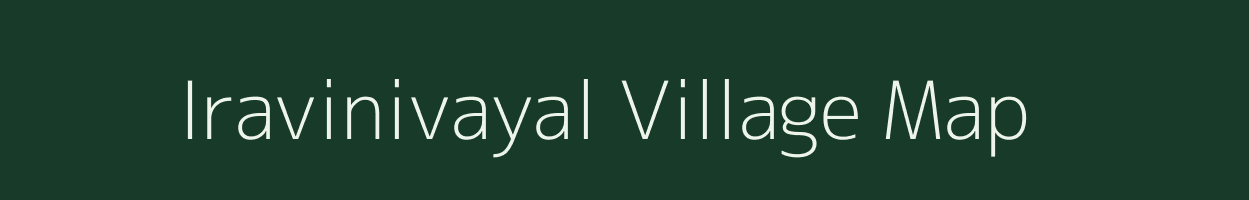 Iravinivayal village map in Tamil Nadu