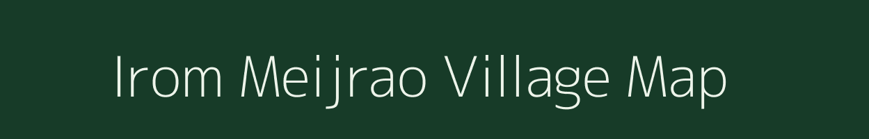 Irom Meijrao village map in Manipur