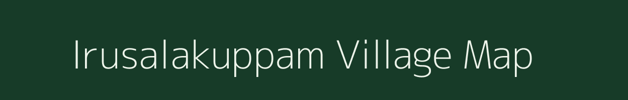 Irusalakuppam village map in Tamil Nadu