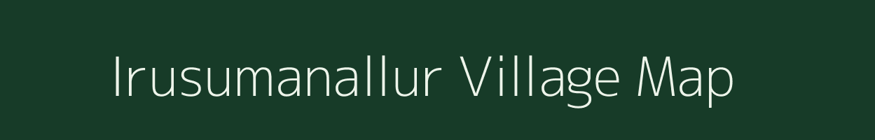 Irusumanallur village map in Tamil Nadu