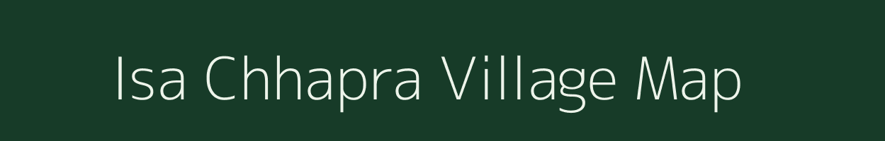 Isa Chhapra village map in Bihar