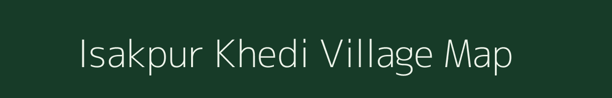 Isakpur Khedi village map in Madhya Pradesh