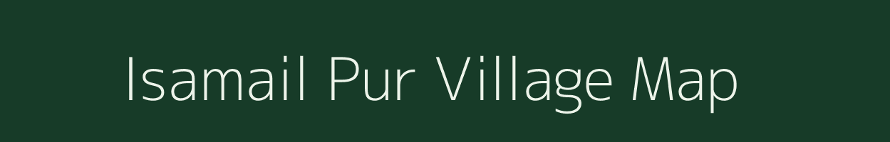 Isamail Pur village map in Uttar Pradesh