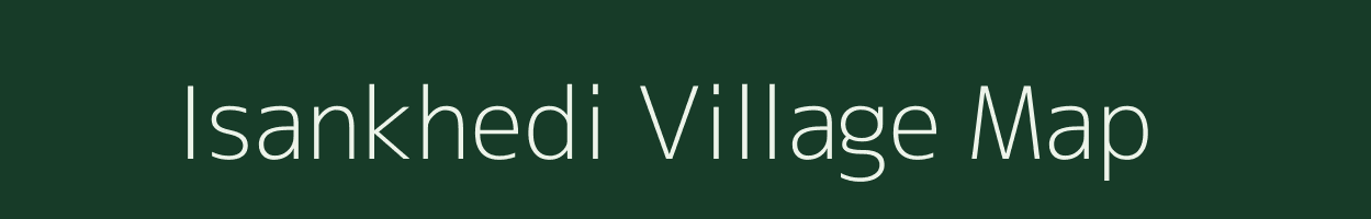 Isankhedi village map in Madhya Pradesh