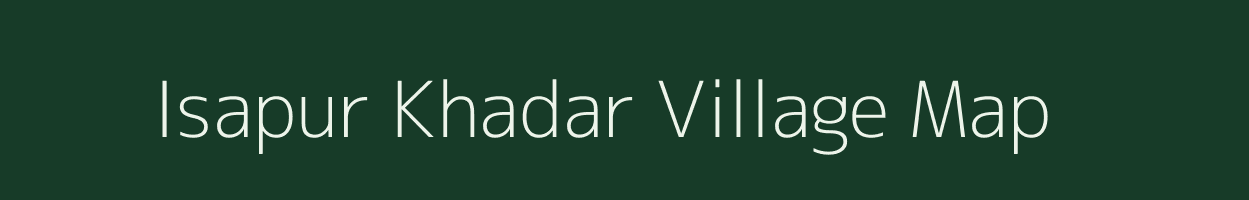 Isapur Khadar village map in Uttar Pradesh