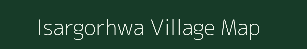 Isargorhwa village map in Uttar Pradesh