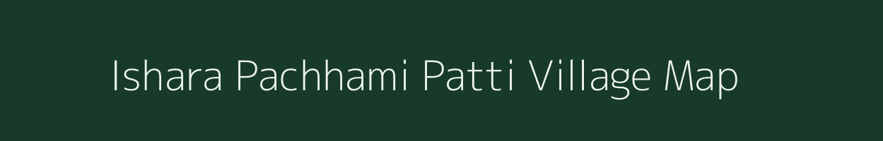Ishara Pachhami Patti village map in Uttar Pradesh
