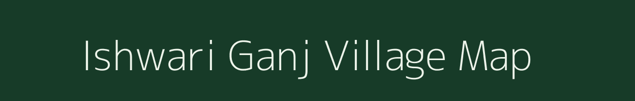 Ishwari Ganj village map in Uttar Pradesh