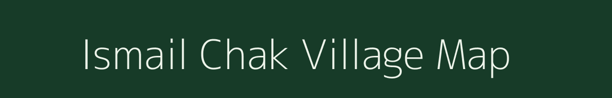 Ismail Chak village map in Uttar Pradesh