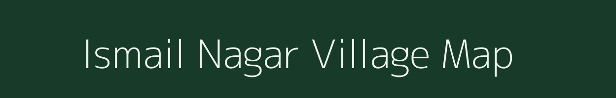 Ismail Nagar village map in Uttar Pradesh