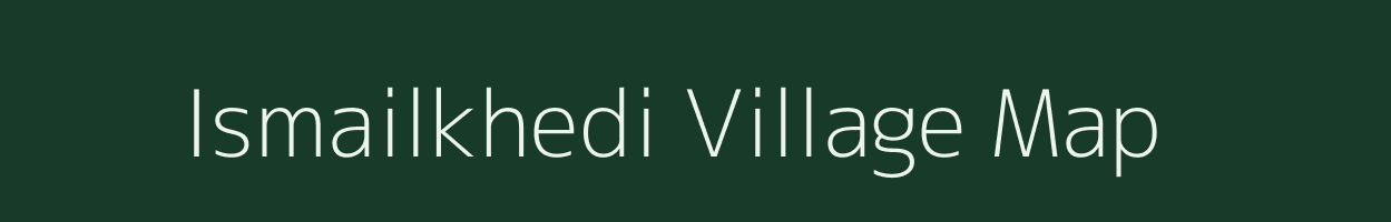 Ismailkhedi village map in Madhya Pradesh