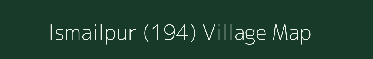 Ismailpur (194) village map in Haryana