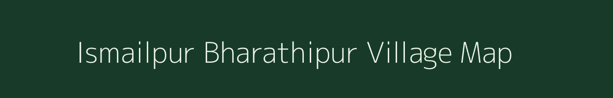 Ismailpur Bharathipur village map in Uttar Pradesh