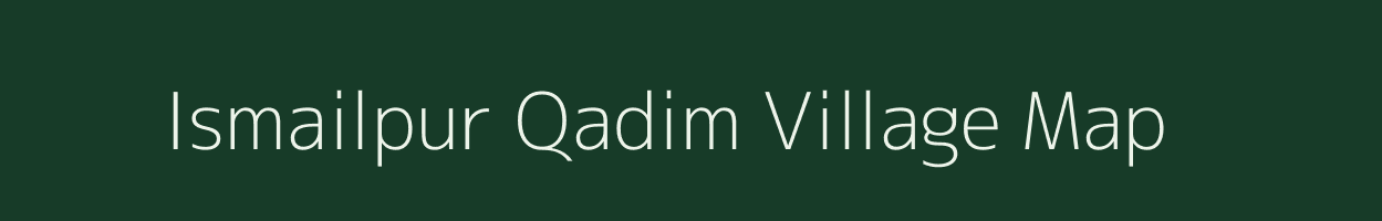 Ismailpur Qadim village map in Uttar Pradesh
