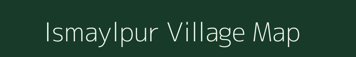 Ismaylpur village map in Uttar Pradesh