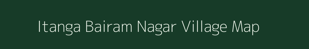 Itanga Bairam Nagar village map in Uttar Pradesh