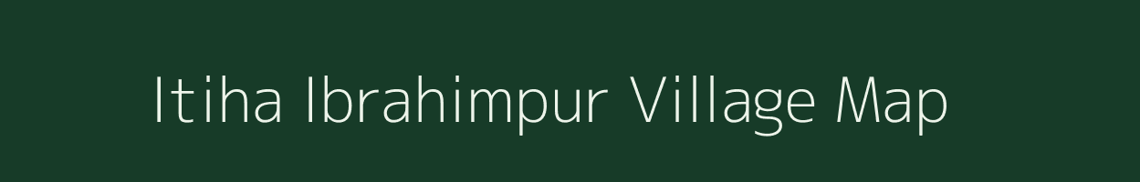 Itiha Ibrahimpur village map in Uttar Pradesh