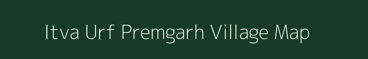 Itva Urf Premgarh village map in Uttar Pradesh
