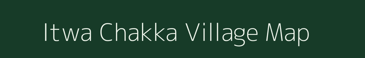 Itwa Chakka village map in Madhya Pradesh