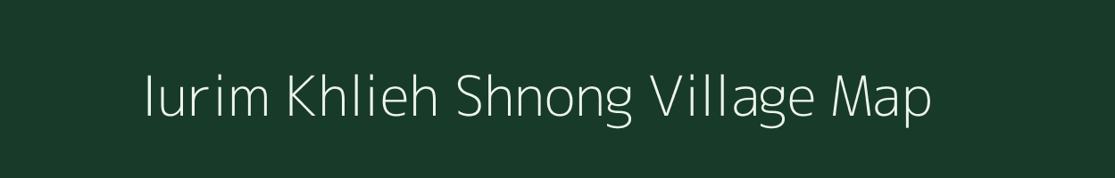 Iurim Khlieh Shnong village map in Meghalaya