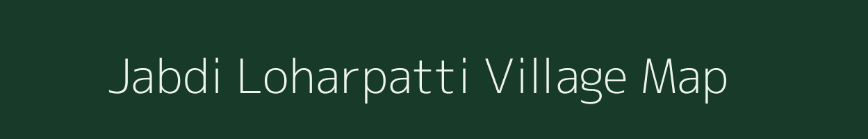 Jabdi Loharpatti village map in Bihar