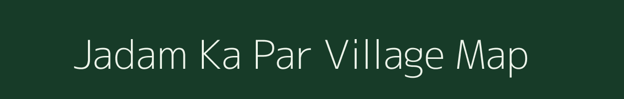 Jadam Ka Par village map in Rajasthan