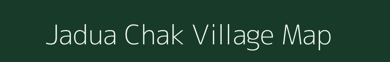 Jadua Chak village map in Bihar