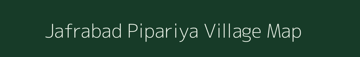 Jafrabad Pipariya village map in Madhya Pradesh