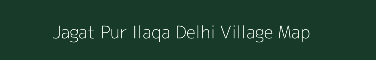 Jagat Pur Ilaqa Delhi village map in Nct of Delhi