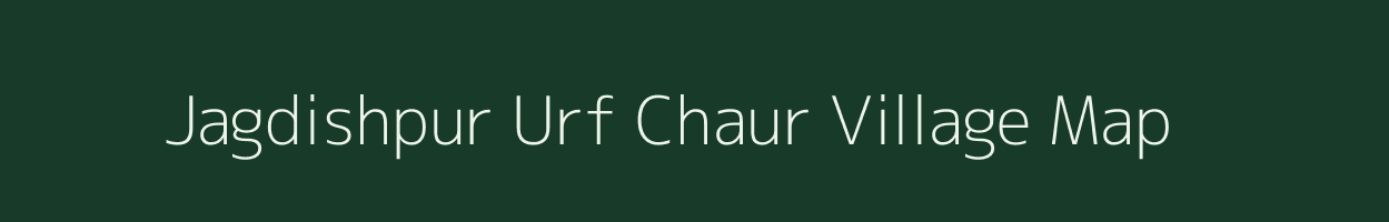 Jagdishpur Urf Chaur village map in Uttar Pradesh