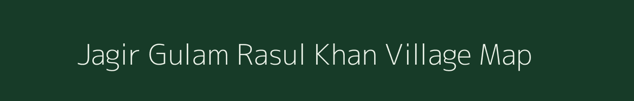 Jagir Gulam Rasul Khan village map in Bihar