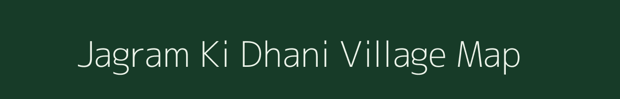 Jagram Ki Dhani village map in Rajasthan