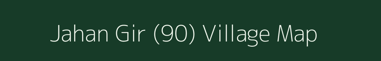 Jahan Gir (90) village map in Punjab