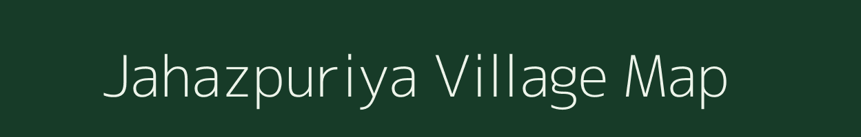 Jahazpuriya village map in Rajasthan