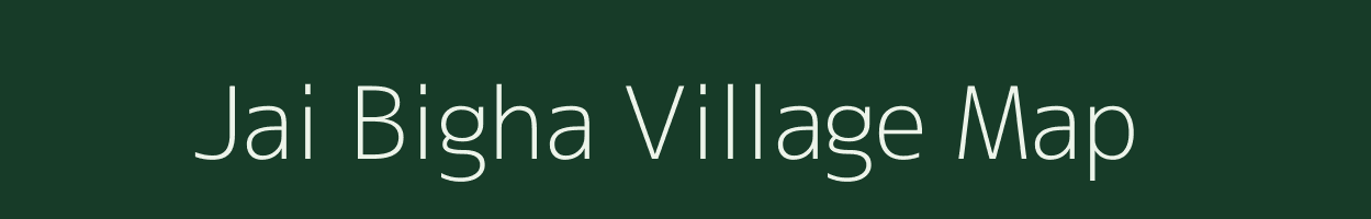 Jai Bigha village map in Bihar