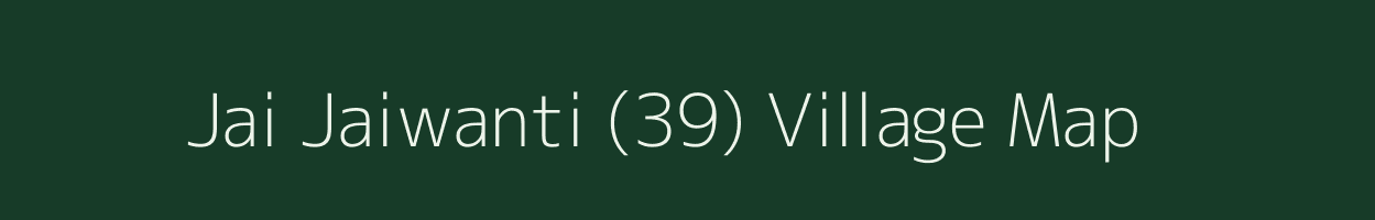 Jai Jaiwanti (39) village map in Haryana