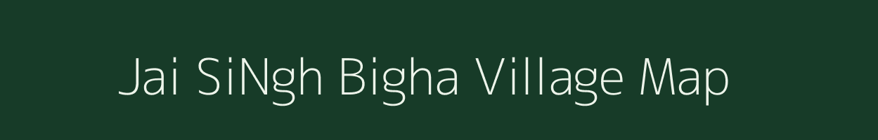 Jai SiNgh Bigha village map in Bihar