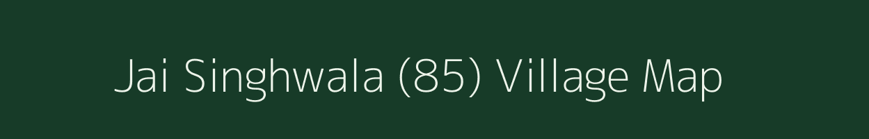 Jai Singhwala (85) village map in Punjab