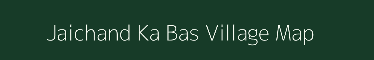 Jaichand Ka Bas village map in Rajasthan