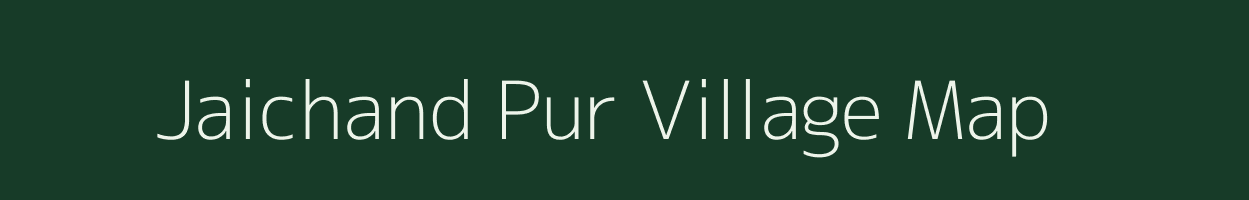 Jaichand Pur village map in Uttar Pradesh