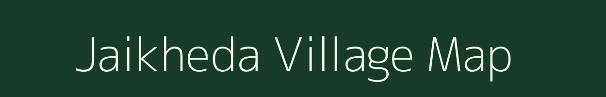 Jaikheda village map in Madhya Pradesh