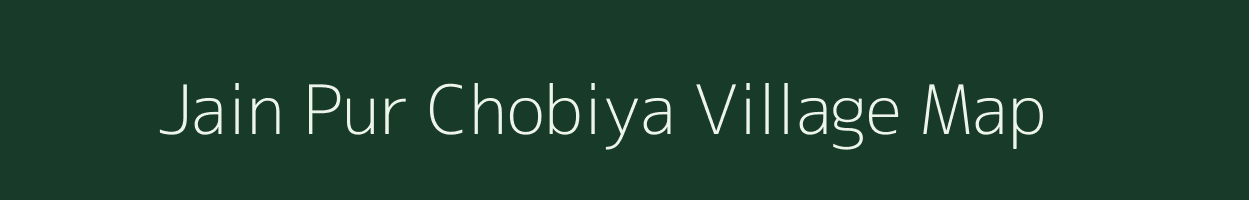 Jain Pur Chobiya village map in Uttar Pradesh