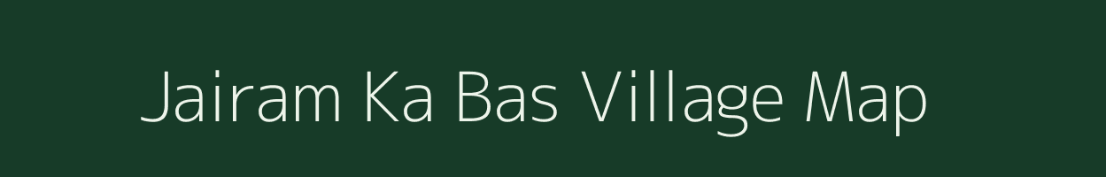 Jairam Ka Bas village map in Rajasthan