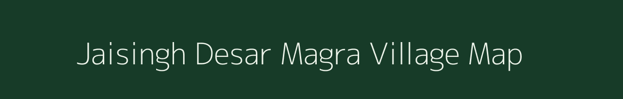 Jaisingh Desar Magra village map in Rajasthan