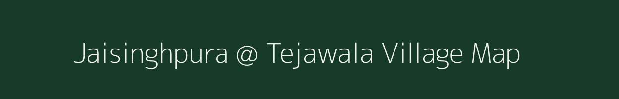 Jaisinghpura @ Tejawala village map in Rajasthan