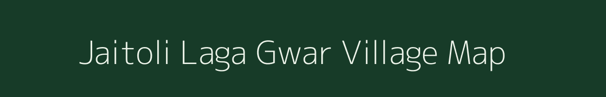Jaitoli Laga Gwar village map in Uttarakhand