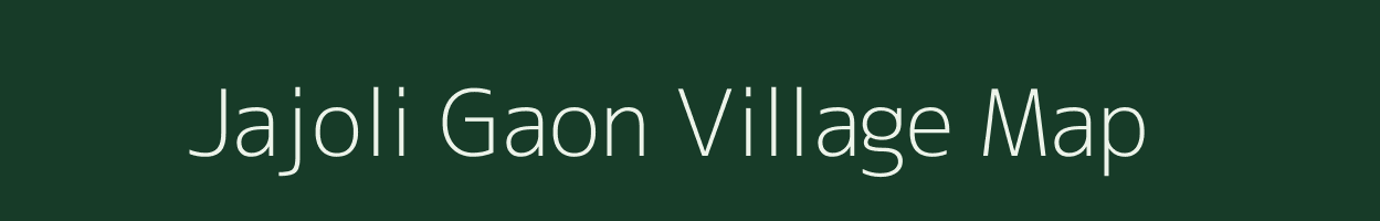 Jajoli Gaon village map in Assam