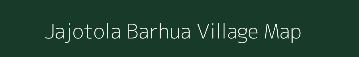 Jajotola Barhua village map in Jharkhand